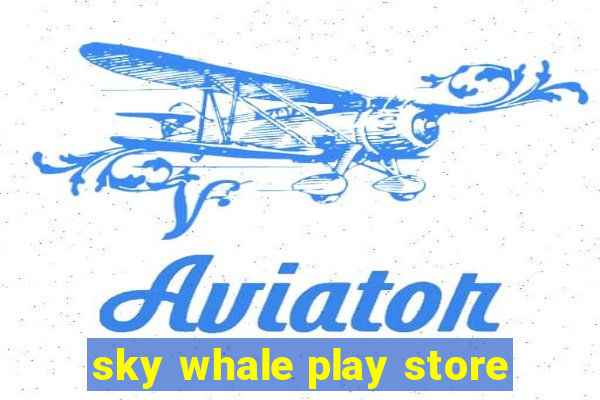 sky whale play store